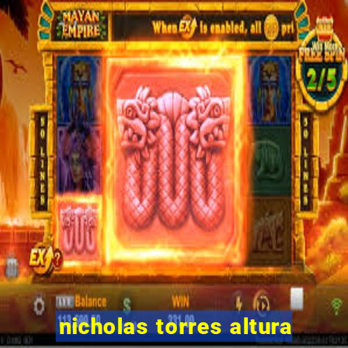 nicholas torres altura